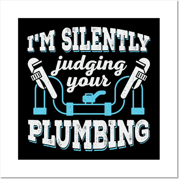 I'm Silently Judging Your Plumbing Plumber Gift Wall Art by Dolde08